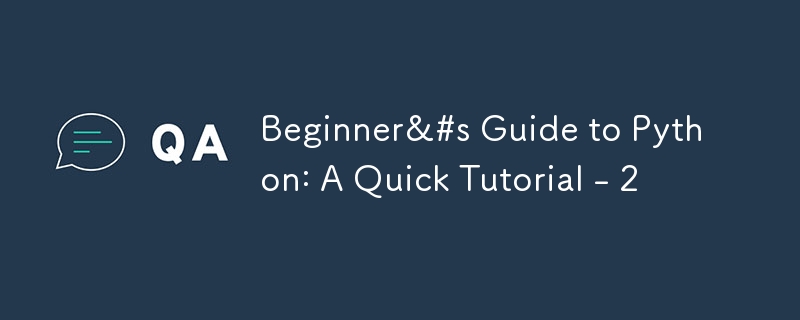Python 初心者ガイド: クイック チュートリアル - 2