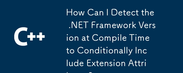 Bagaimanakah Saya Boleh Mengesan Versi Rangka Kerja .NET pada Masa Kompilasi untuk Memasukkan Atribut Sambungan Secara Bersyarat?