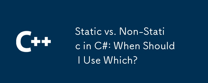 Statique ou non statique en C# : quand dois-je utiliser lequel ?