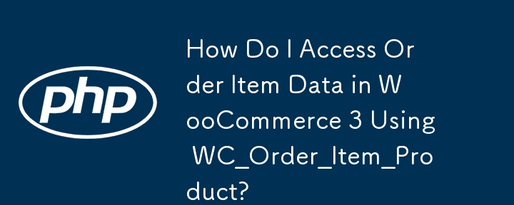 Bagaimanakah Saya Mengakses Data Item Pesanan dalam WooCommerce 3 Menggunakan WC_Order_Item_Product?