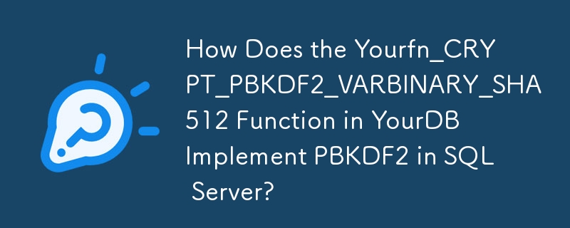 YourDB の Yourfn_CRYPT_PBKDF2_VARBINARY_SHA512 関数はどのように SQL Server で PBKDF2 を実装しますか?