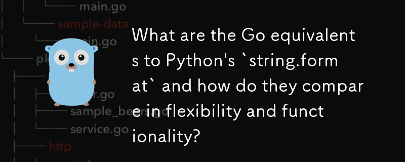 Was sind die Go-Äquivalente zu Pythons „string.format' und wie unterscheiden sie sich in Flexibilität und Funktionalität?