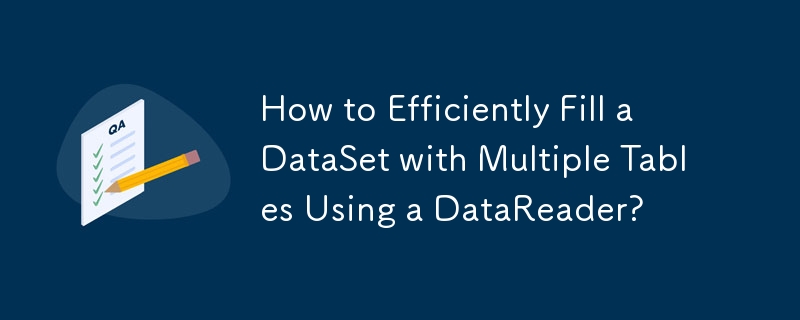 Wie fülle ich ein DataSet mit einem DataReader effizient mit mehreren Tabellen?