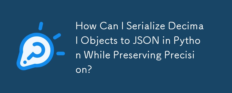 Comment puis-je sérialiser des objets décimaux en JSON en Python tout en préservant la précision ?