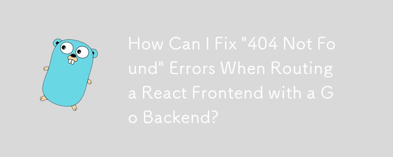 Go 백엔드를 사용하여 React 프론트엔드를 라우팅할 때 '404 찾을 수 없음' 오류를 어떻게 수정할 수 있나요?