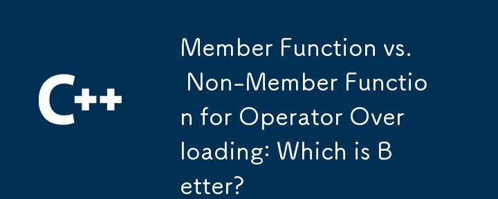 Member Function vs. Non-Member Function for Operator Overloading: Which is Better?