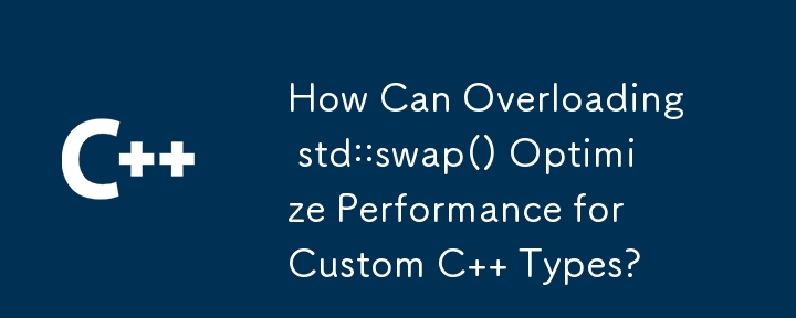 Wie kann das Überladen von std::swap() die Leistung für benutzerdefinierte C-Typen optimieren?