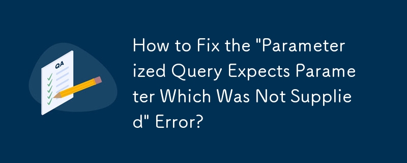 Wie kann der Fehler „Parametrisierte Abfrage erwartet Parameter, der nicht bereitgestellt wurde' behoben werden?