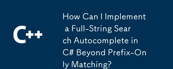 Comment puis-je implémenter une saisie semi-automatique de recherche de chaîne complète en C# au-delà de la correspondance avec préfixe uniquement ?