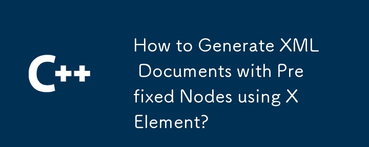 How to Generate XML Documents with Prefixed Nodes using XElement?-C++ ...