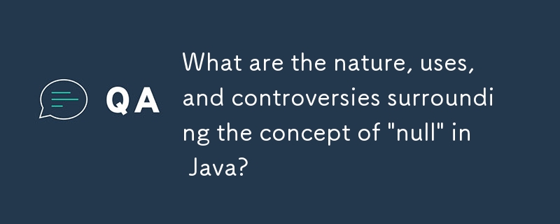 Was sind die Natur, die Verwendung und die Kontroversen rund um das Konzept „null' in Java?