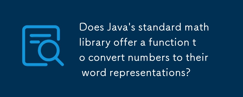 Java の標準数学ライブラリには、数値を単語表現に変換する関数が提供されていますか?