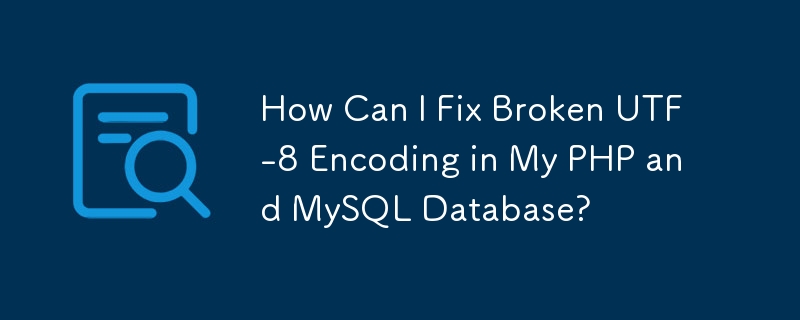 Wie kann ich eine fehlerhafte UTF-8-Kodierung in meiner PHP- und MySQL-Datenbank reparieren?