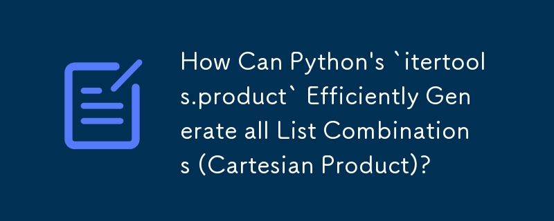 How Can Python's `itertools.product` Efficiently Generate all List Combinations (Cartesian Product)?