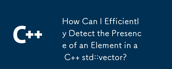 How Can I Efficiently Detect the Presence of an Element in a C   std::vector?