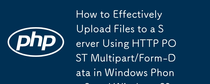 Wie kann ich Dateien mithilfe von HTTP POST Multipart/Form-Data in Windows Phone 8 und Windows 8 effektiv auf einen Server hochladen?