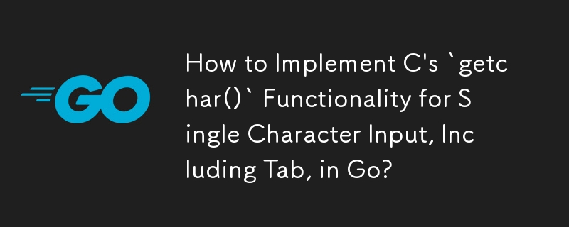 Bagaimana untuk Melaksanakan Fungsi `getchar()` C untuk Input Aksara Tunggal, Termasuk Tab, dalam Go?