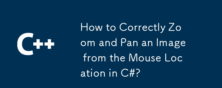 Comment zoomer et effectuer un panoramique correctement sur une image à partir de l'emplacement de la souris en C# ?