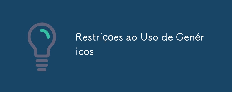 Restrictions on the Use of Generics