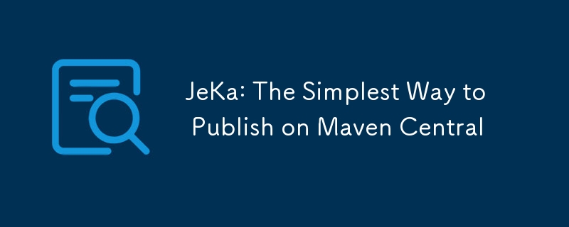 JeKa: The Simplest Way to Publish on Maven Central