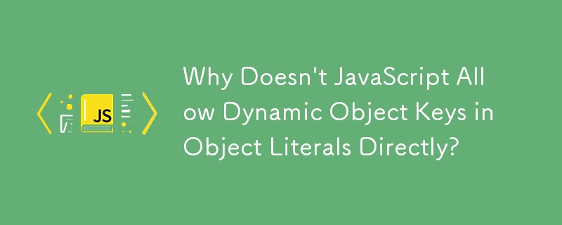 Warum lässt JavaScript dynamische Objektschlüssel nicht direkt in Objektliteralen zu?