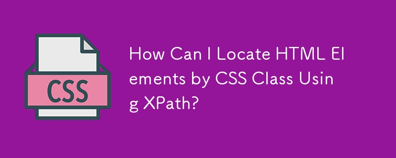 Wie kann ich mithilfe von XPath HTML-Elemente nach CSS-Klasse finden?