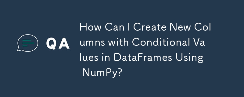 Bagaimanakah Saya Boleh Mencipta Lajur Baharu dengan Nilai Bersyarat dalam DataFrames Menggunakan NumPy?