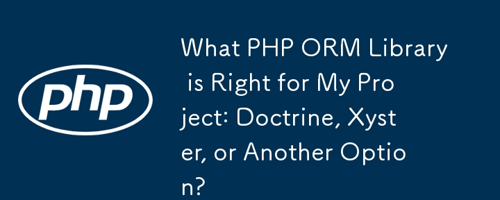 Welche PHP-ORM-Bibliothek ist die richtige für mein Projekt: Doctrine, Xyster oder eine andere Option?