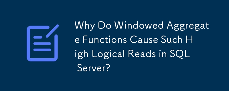 Warum verursachen fensterbasierte Aggregatfunktionen so viele logische Lesevorgänge in SQL Server?