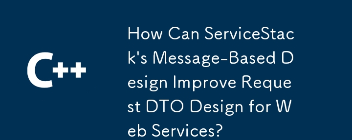 Wie kann das nachrichtenbasierte Design von ServiceStack das Request-DTO-Design für Webdienste verbessern?