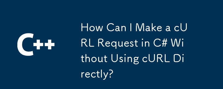 Wie kann ich eine cURL-Anfrage in C# stellen, ohne cURL direkt zu verwenden?