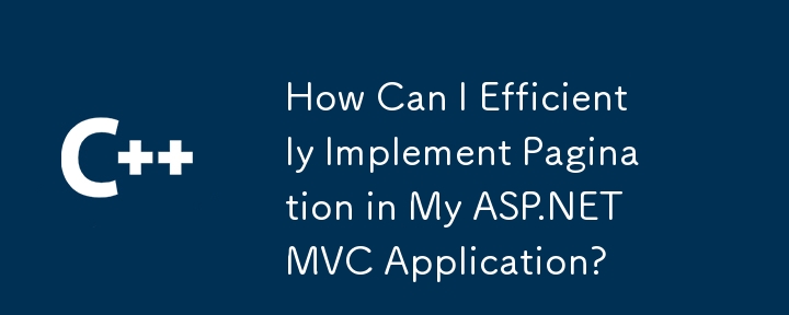 Comment puis-je implémenter efficacement la pagination dans mon application ASP.NET MVC ?