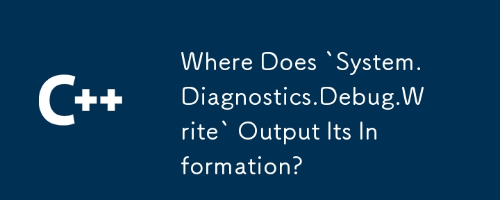 Où « System.Diagnostics.Debug.Write » affiche-t-il ses informations ?