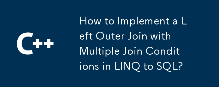 Wie implementiert man einen Left Outer Join mit mehreren Join-Bedingungen in LINQ to SQL?