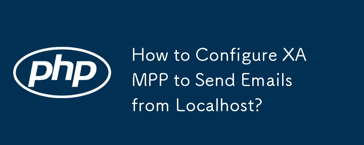 Wie konfiguriere ich XAMPP zum Senden von E-Mails von Localhost?