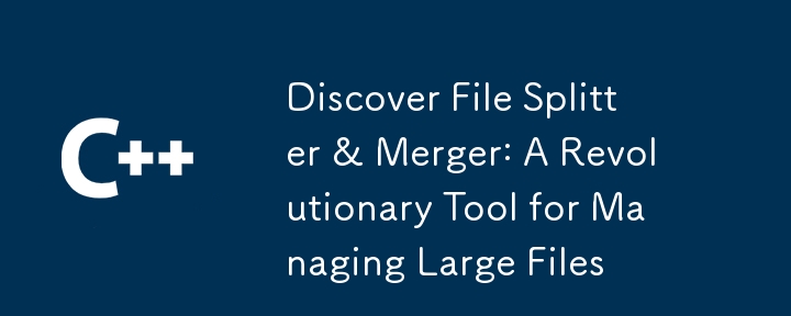 Discover File Splitter & Merger: A Revolutionary Tool for Managing Large Files