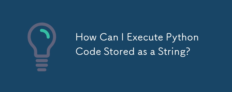 Comment puis-je exécuter du code Python stocké sous forme de chaîne ?