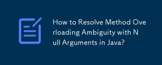 How to Resolve Method Overloading Ambiguity with Null Arguments in Java?