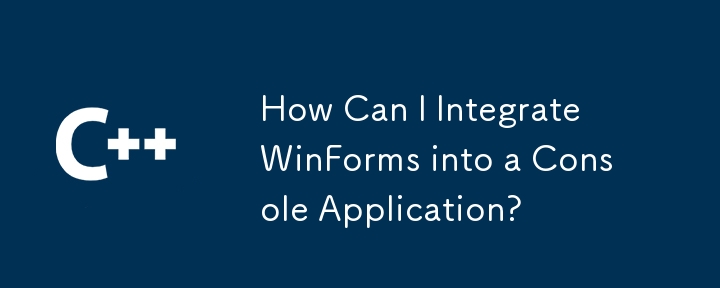 Comment puis-je intégrer WinForms dans une application console ?