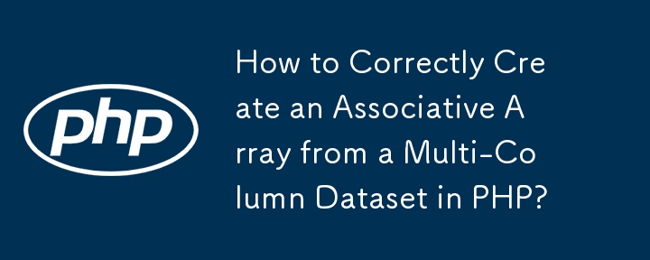 Comment créer correctement un tableau associatif à partir d'un ensemble de données multi-colonnes en PHP ?