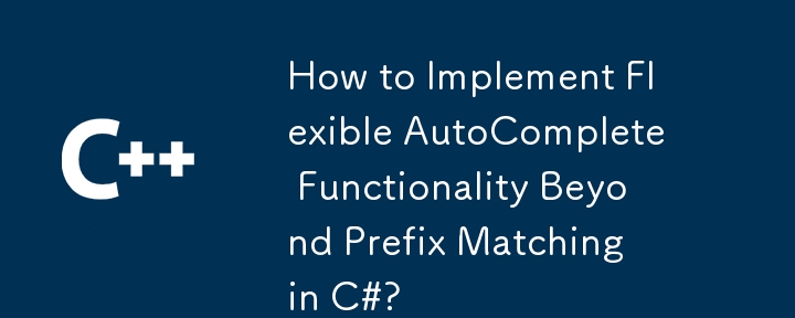 Comment implémenter une fonctionnalité de saisie semi-automatique flexible au-delà de la correspondance de préfixe en C# ?