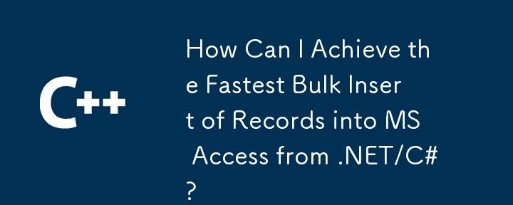 Wie kann ich die schnellste Masseneinfügung von Datensätzen in MS Access aus .NET/C# erreichen?