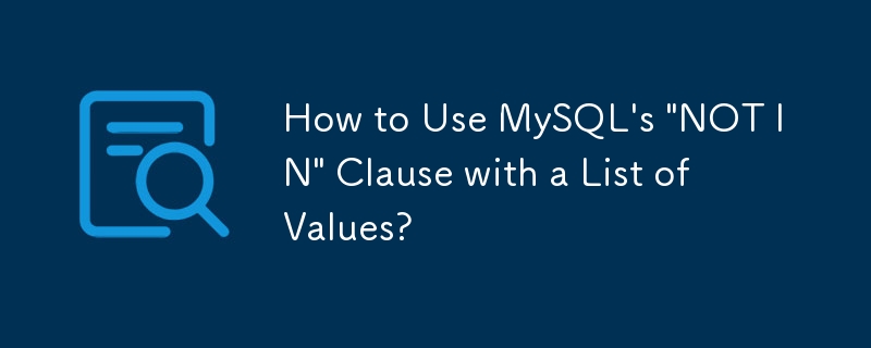 Comment utiliser la clause ??NOT IN?? de MySQL avec une liste de valeurs??