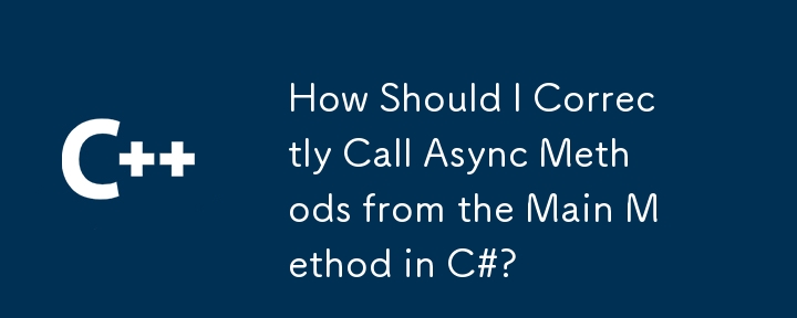 Wie soll ich Async-Methoden korrekt von der Hauptmethode in C# aufrufen?