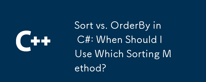 Isih vs. OrderBy dalam C#: Bilakah Saya Harus Menggunakan Kaedah Isih Yang Mana?