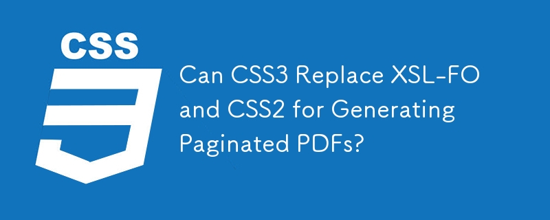 Kann CSS3 XSL-FO und CSS2 zum Generieren paginierter PDFs ersetzen?