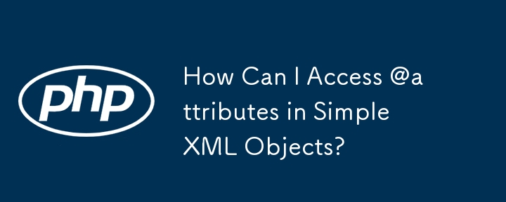 Wie kann ich auf @attributes in SimpleXML-Objekten zugreifen?
