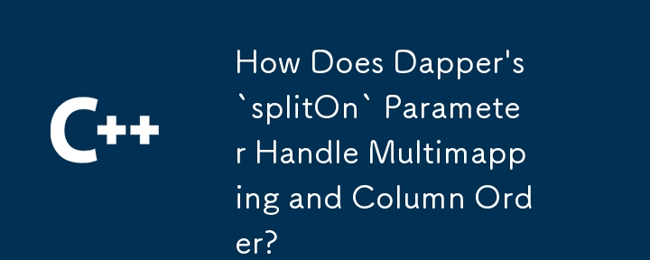 Comment le paramètre « splitOn » de Dapper gère-t-il le multimapping et l'ordre des colonnes ?