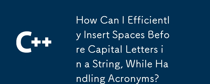 Comment puis-je insérer efficacement des espaces avant les lettres majuscules dans une chaîne, tout en gérant des acronymes ?