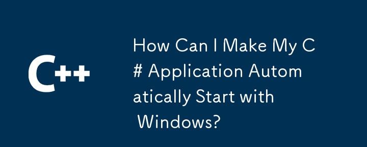 Comment puis-je faire démarrer automatiquement mon application C# avec Windows ?